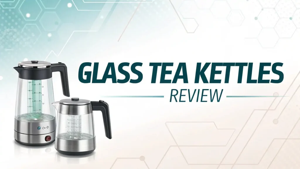 Glass Tea Kettles Review 2026: Pure and Safe Water Boiling